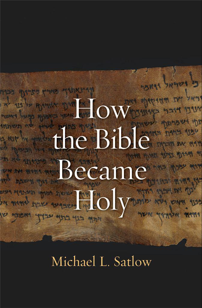 How The Bible Became Holy Michael L Satlow