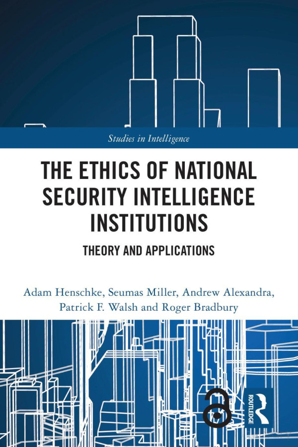 The Ethics Of National Security Intelligence Institutions Theory And Applications Adam Henschke