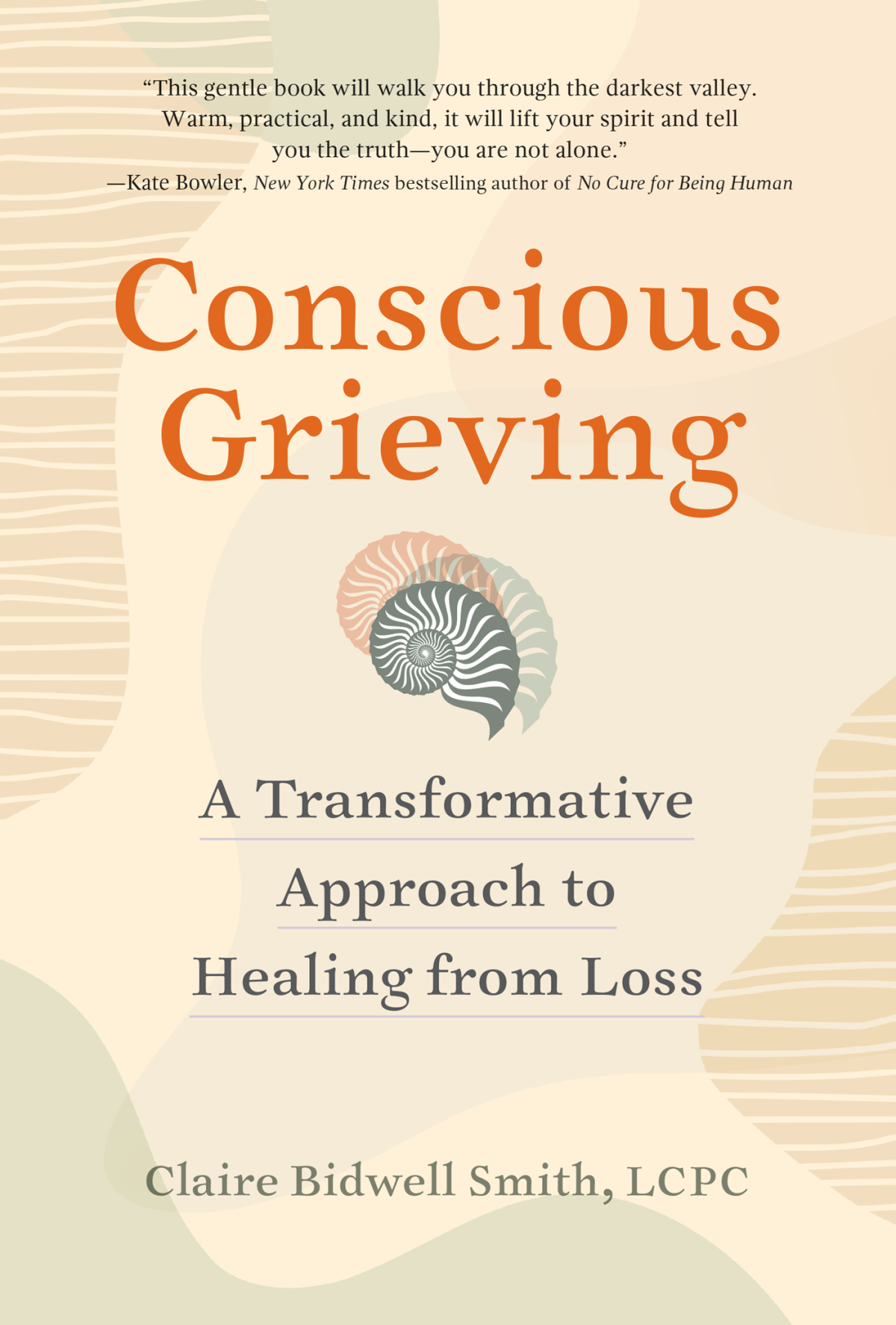 Conscious Grieving A Transformative Approach To Healing From Loss Claire Bidwell Smith