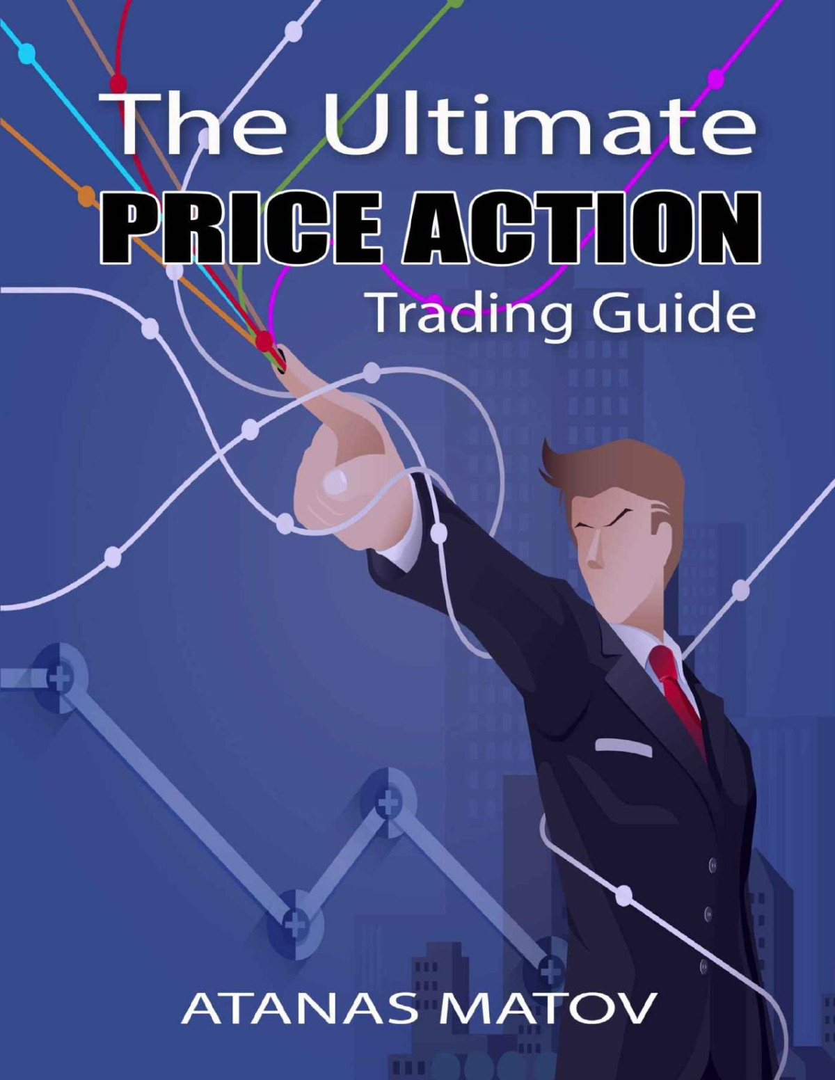 The Ultimate Price Action Trading Guide Atanas Matov