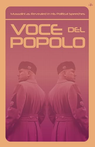 Voce Del Popolo Mussolini As Revealed In His Political Speeches Mussolini