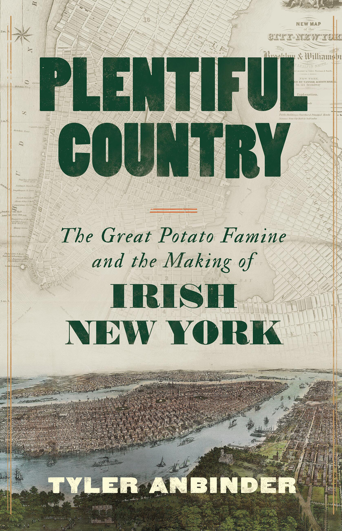 Plentiful Country The Great Potato Famine And The Making Of Irish New York Tyler Anbinder