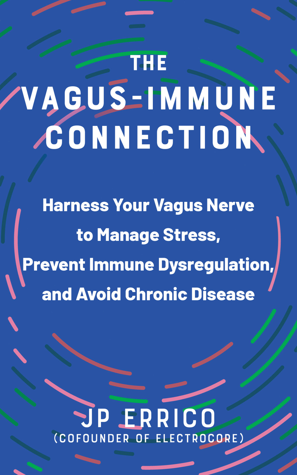 The Vagusimmune Connection Harness Your Vagus Nerve To Manage Stress Prevent Immune Dysregulation And Avoid Chronic Disease Jp Errico