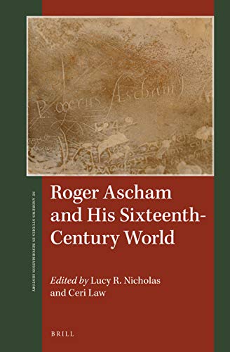 Roger Ascham And His Sixteenthcentury World St Andrews Studies In Reformation History Lucy R Nicholas