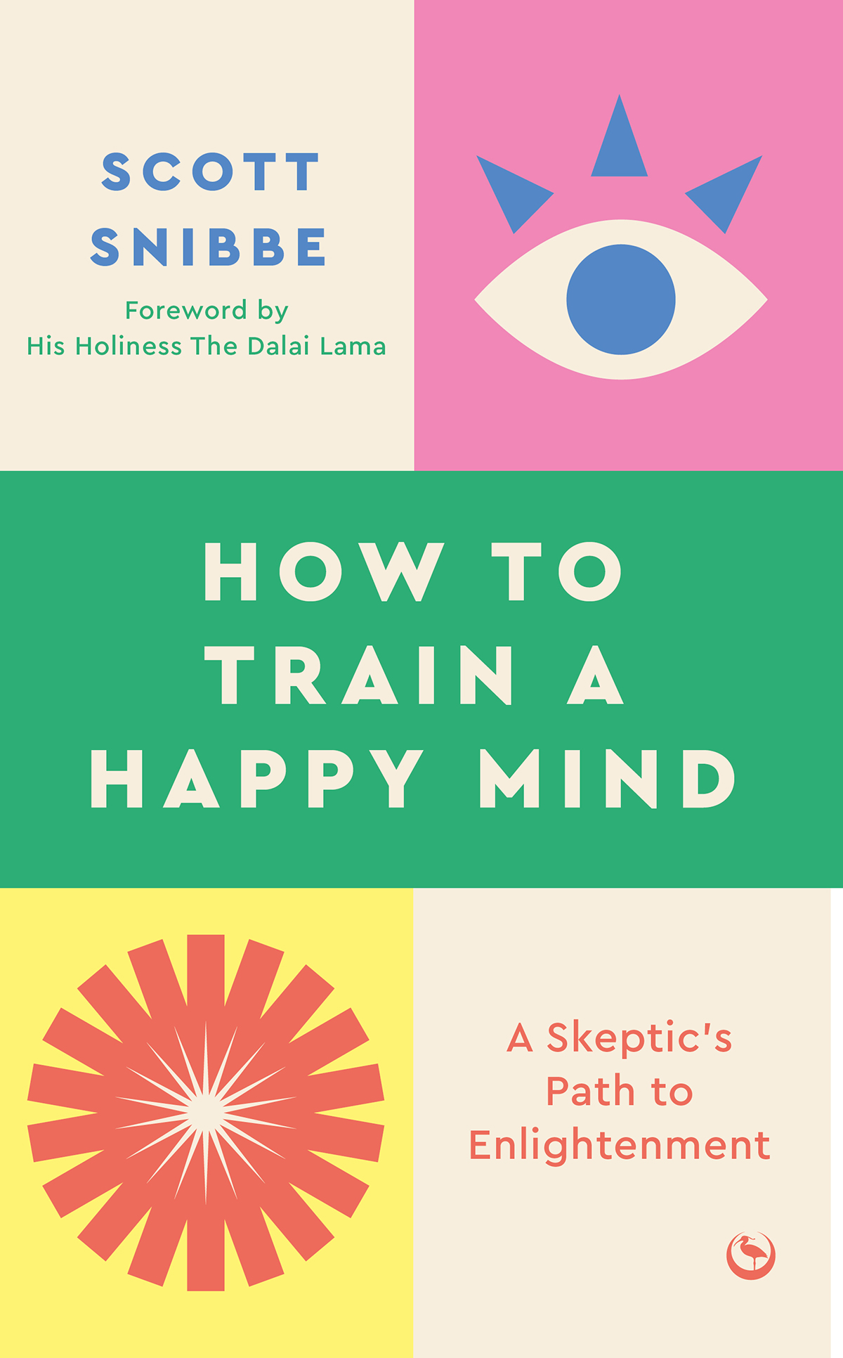 How To Train A Happy Mind A Skeptics Path To Enlightenment Scott Snibbe