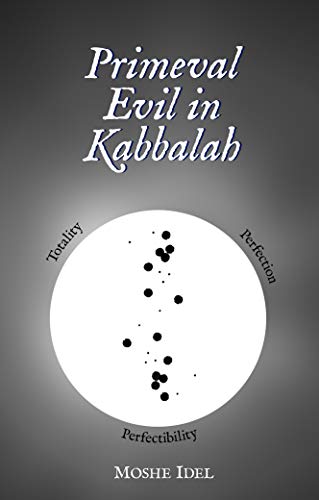 Primeval Evil In Kabbalah Totality Perfection Perfectibility Moshe Idel