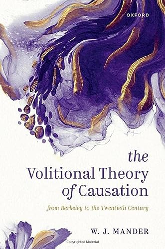 The Volitional Theory Of Causation From Berkeley To The Twentieth Century W J Mander
