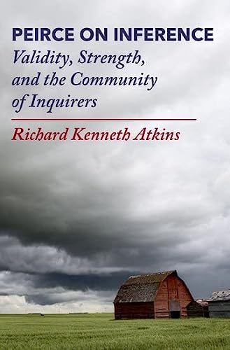 Peirce On Inference Validity Strength And The Community Of Inquirers Richard Kenneth Atkins