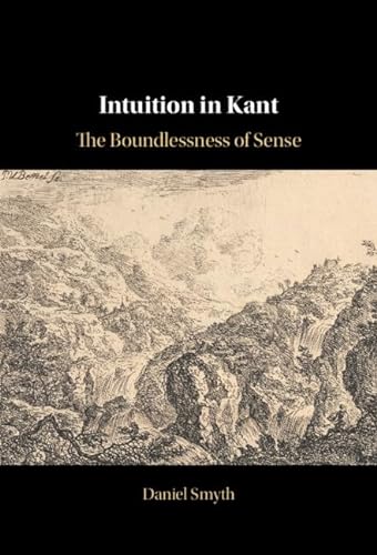 Intuition In Kant The Boundlessness Of Sense Daniel Smyth