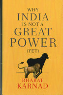 Why India Is Not A Great Power Yet Bharat Karnad