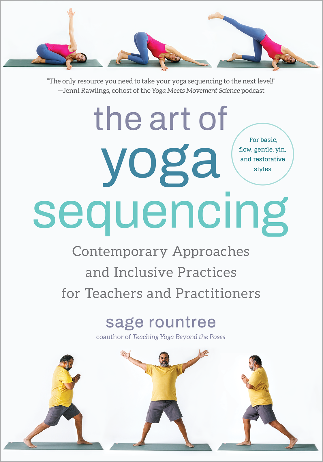 The Art Of Yoga Sequencing Contemporary Approaches And Inclusive Practices For Teachers And Practitioners For Basic Flow Gentle Yin And Restorative Styles Sage Rountree