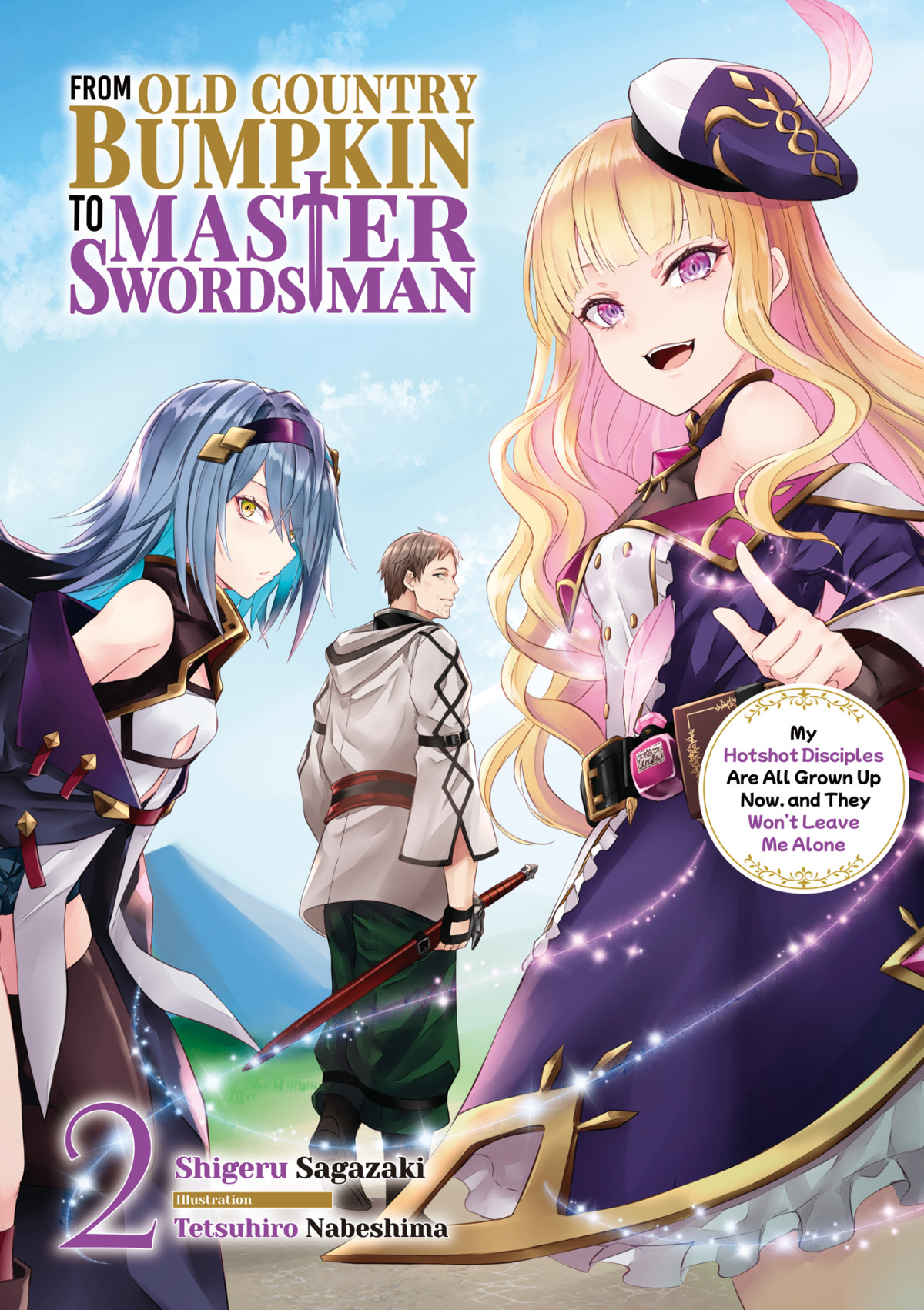 From Old Country Bumpkin To Master Swordsman My Hotshot Disciples Are All Grown Up Now And They Wont Leave Me Alone Volume 2 Shigeru Sagazaki