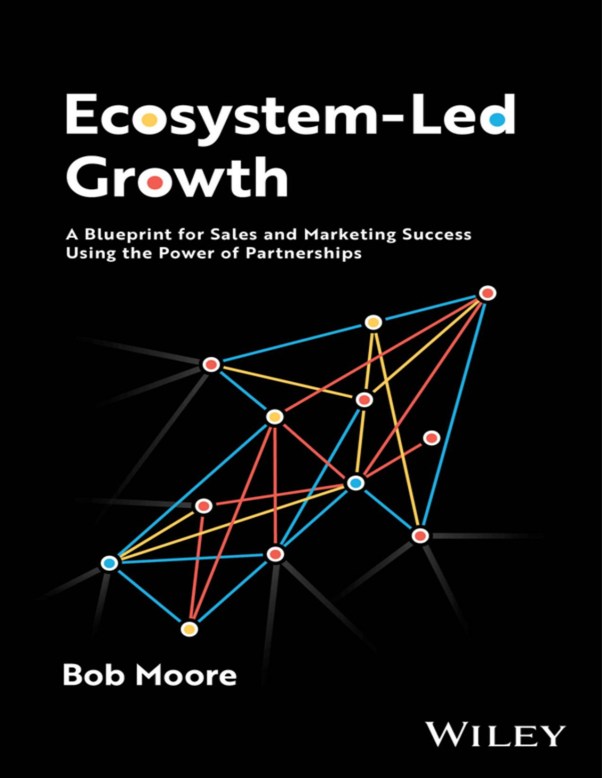 Ecosystemled Growth A Blueprint For Sales And Marketing Success Using The Power Of Partnerships 1st Edition Moore