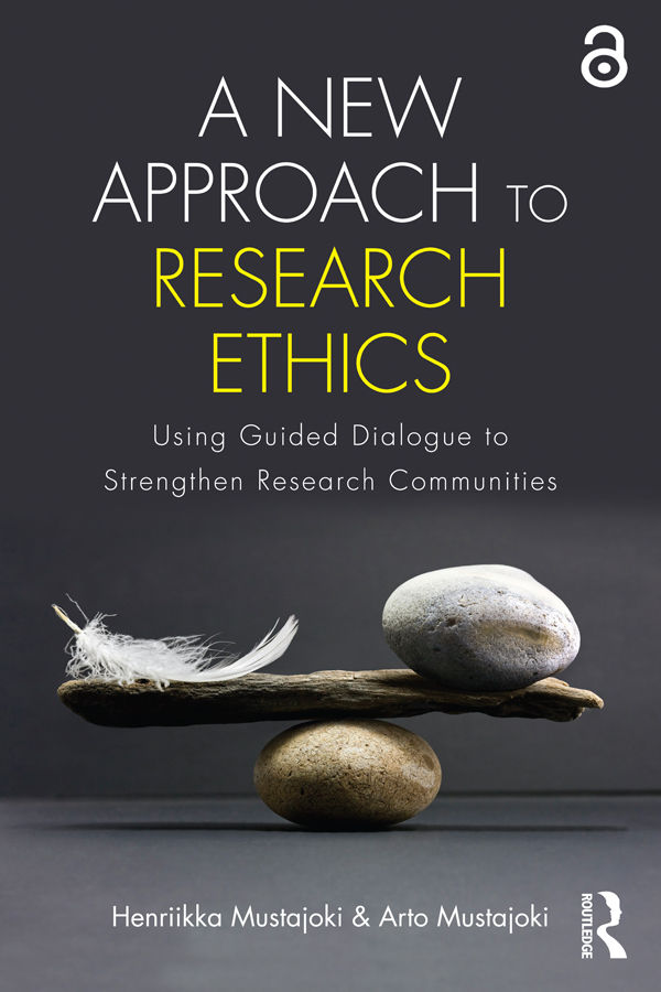 A New Approach To Research Ethics Using Guided Dialogue To Strengthen Research Communities 1st Edition Mustajoki