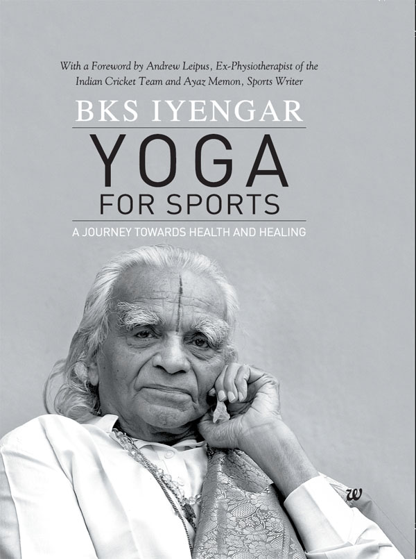 Yoga For Sports A Journey Towards Health And Healing Bks Iyengar