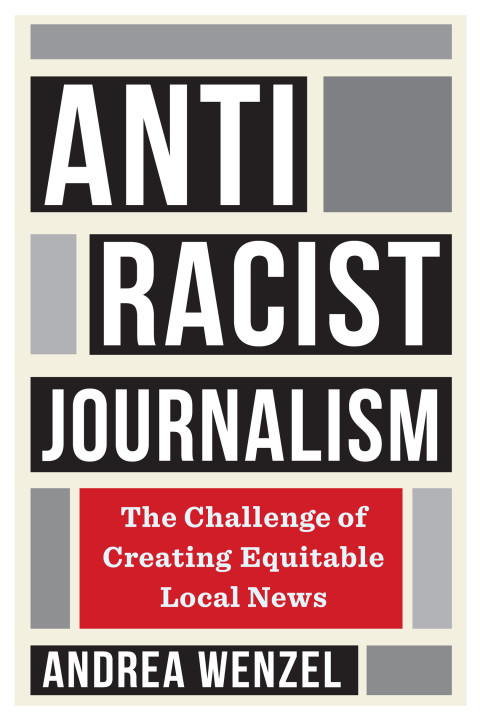 Antiracist Journalism 1st Edition Andrea Wenzel