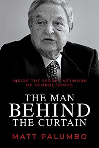 The Man Behind The Curtain Inside The Secret Network Of George Soros Matt Palumbo