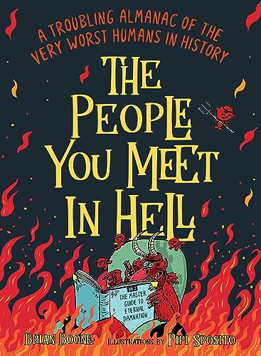The People You Meet In Hell A Troubling Almanac Of The Very Worst Humans In History Brian Boone