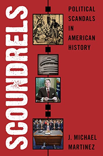 Scoundrels Political Scandals In American History Martinez J Michael