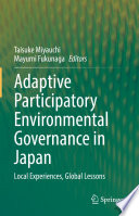 Adaptive Participatory Environmental Governance In Japan Local Experiences Global Lessons Taisuke Miyauchi Mayumi Fukunaga
