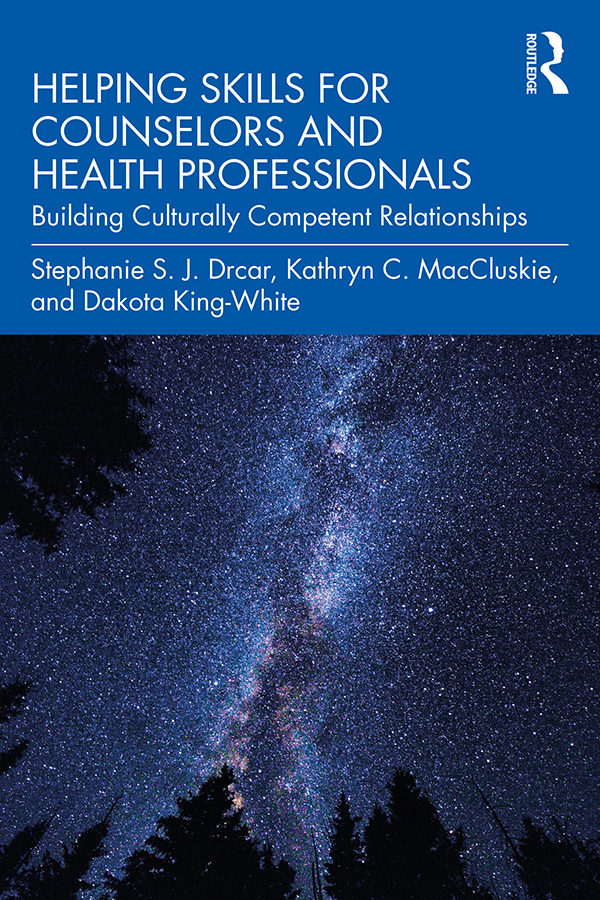 Helping Skills For Counselors And Health Professionals Stephanie S J Drcarkathryn C Maccluskiedakota Kingwhite Kathryn C Maccluskie Dakota Kingwhite