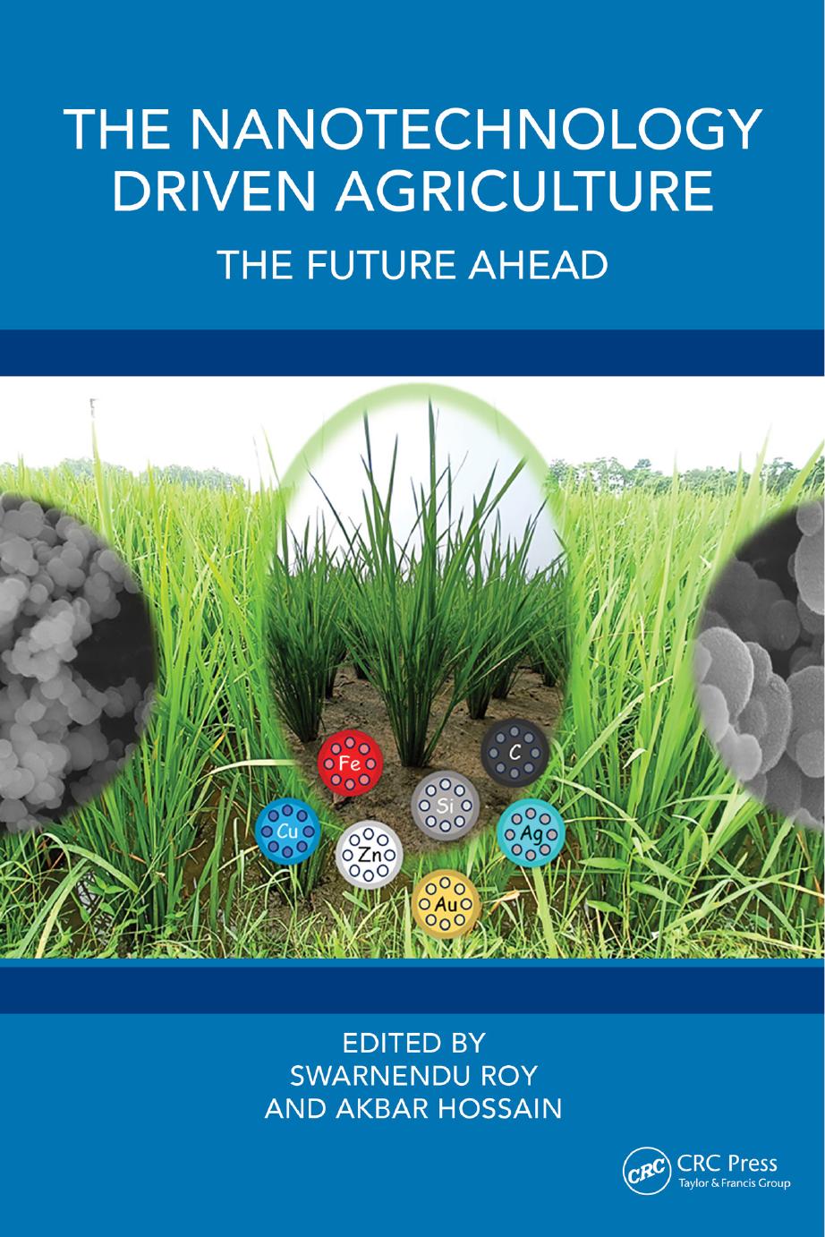 The Nanotechnology Driven Agriculture The Future Ahead Edited By Swarnendu Roy Akbar Hossain