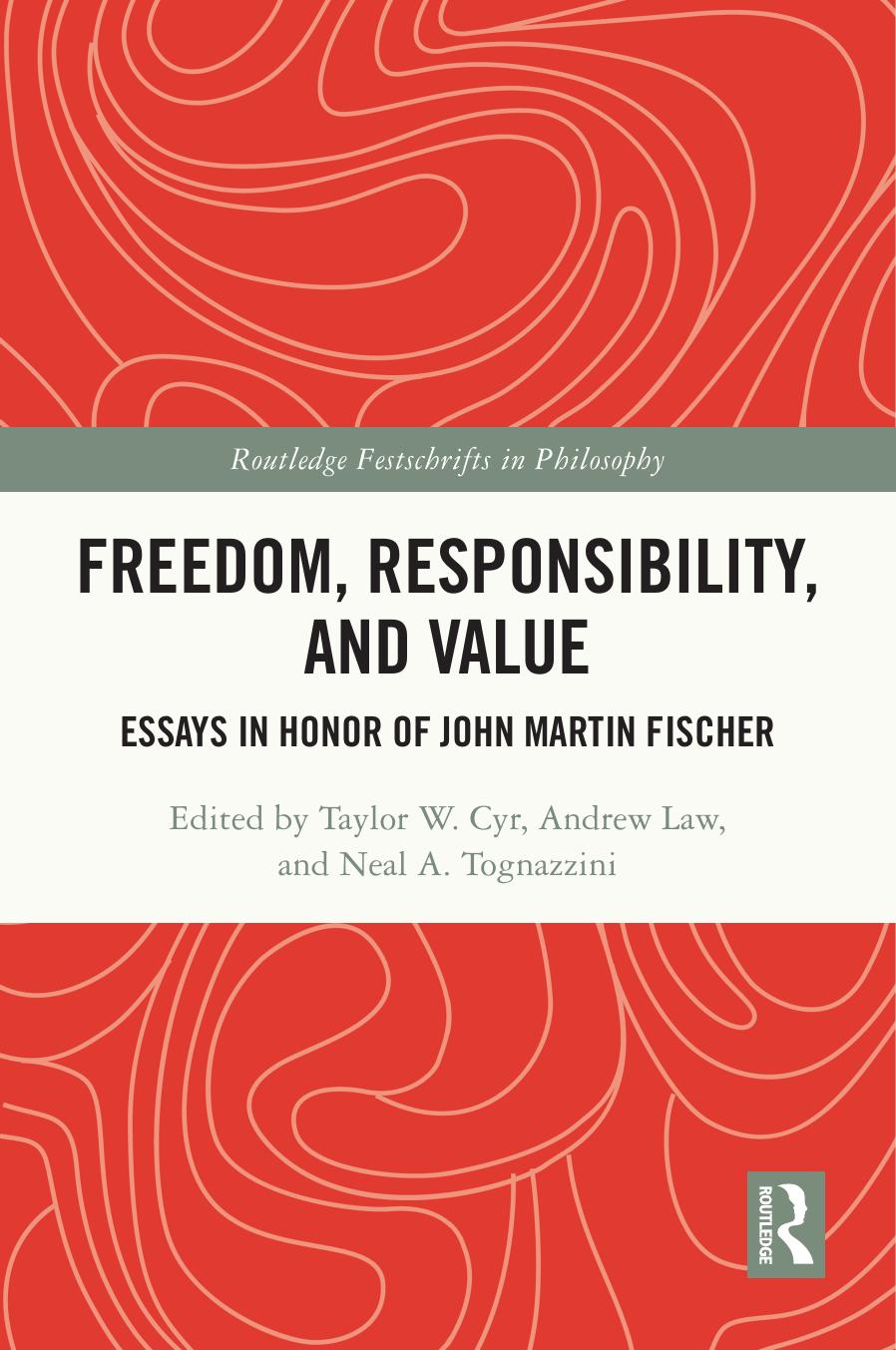 Freedom Responsibility And Value Essays In Honor Of John Martin Fischer Taylor W Cyr Andrew Law Neal A Tognazzini