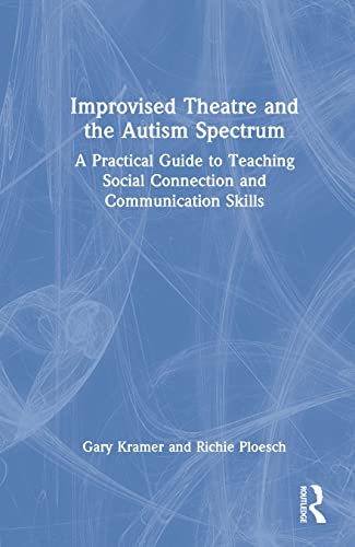 Improvised Theatre And The Autism Spectrum A Practical Guide To Teaching Social Connection And Communication Skills 1st Edition Kramer