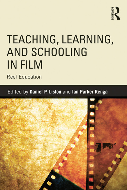 Teaching Learning And Schooling In Film Reel Education 1st Edition Daniel P Liston