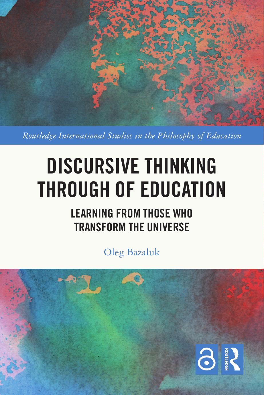 Discursive Thinking Through Of Education Learning From Those Who Transform The Universe Oleg Bazaluk