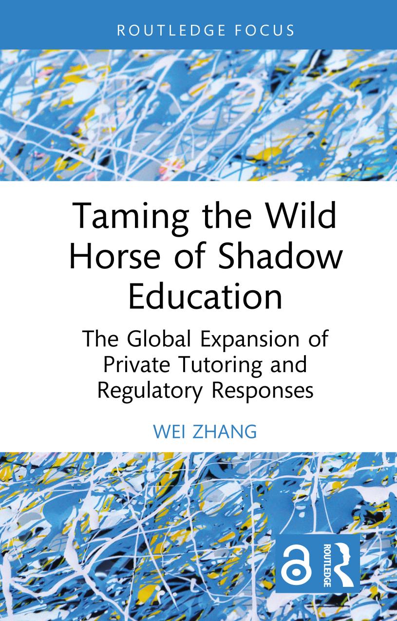 Taming The Wild Horse Of Shadow Education The Global Expansion Of Private Tutoring And Regulatory Responses Wei Zhang