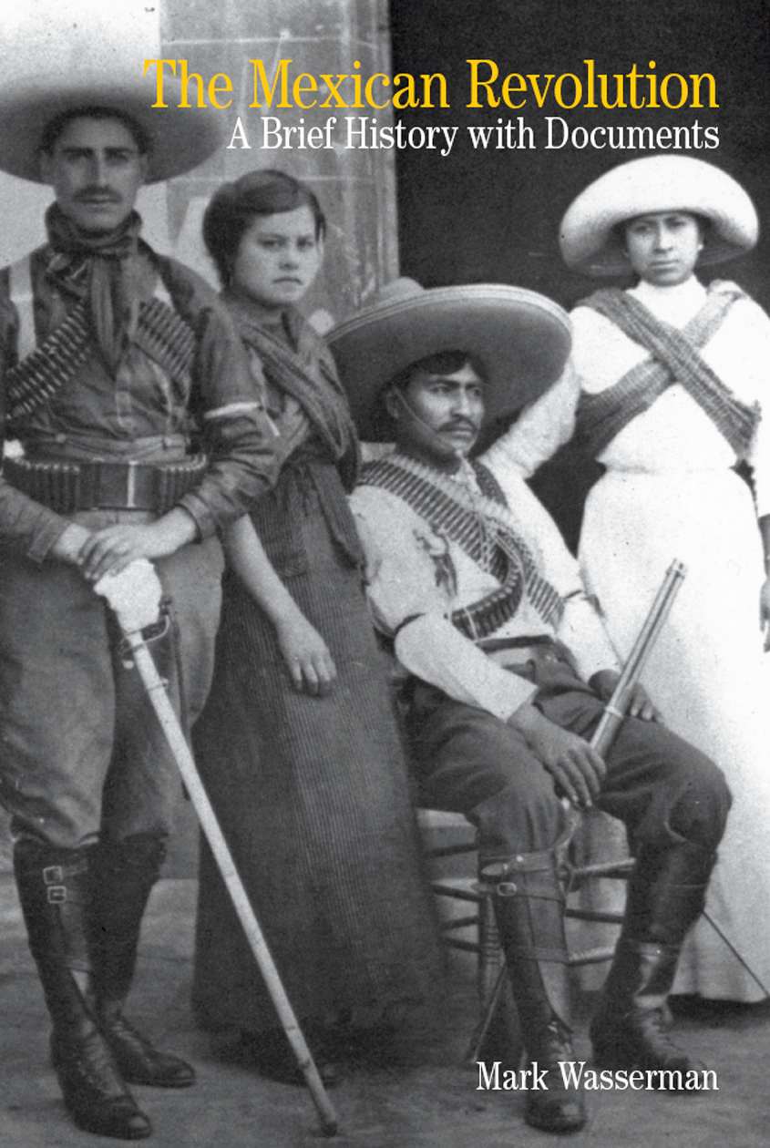 The Mexican Revolution A Brief History With Documents Bedford Series In History And Culture Mark Wasserman