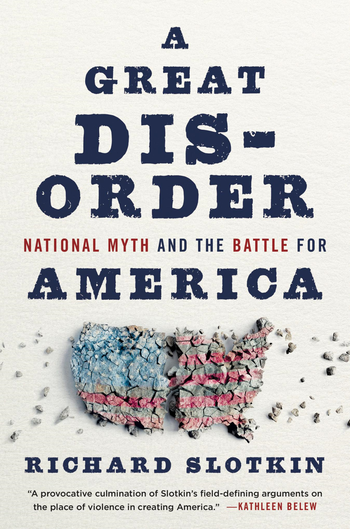 A Great Disorder National Myth And The Battle For America Richard Slotkin