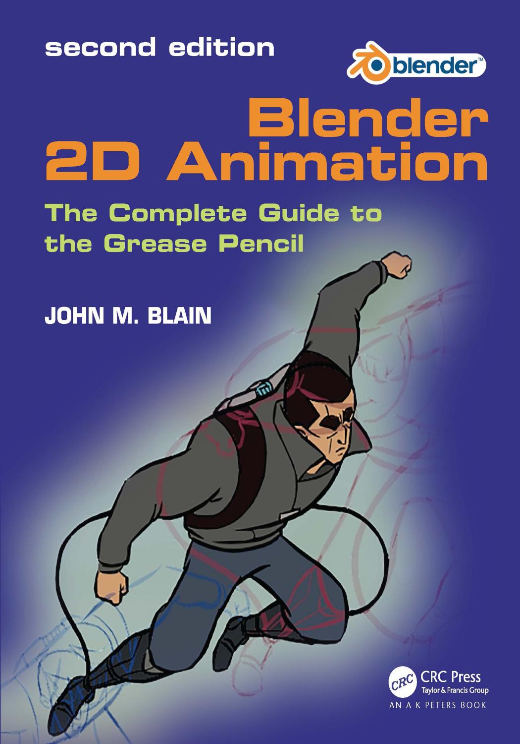 Blender 2d Animation The Complete Guide To The Grease Pencil Second Edition 2nd Edition John M Blain