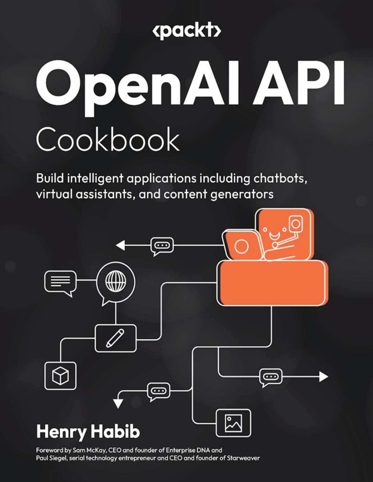 Openai Api Cookbook Build Intelligent Applications Including Chatbots Virtual Assistants And Content Generators 1st Henry Habib