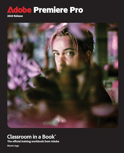 Adobe Premiere Pro Classroom In A Book 2024 Release Maxim Jago