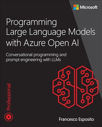 Programming Large Language Models With Azure Open Ai Conversational Programming And Prompt Engineering With Llms Developer Reference 1 Converted Esposito