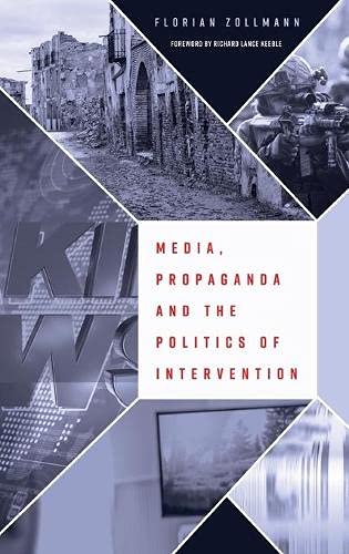 Media Propaganda And The Politics Of Intervention New Zollmann