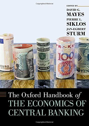 The Oxford Handbook Of The Economics Of Central Banking Illustrated David G Mayespierre L Siklosjanegbert Sturm Editors