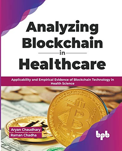 Analyzing Blockchain In Healthcare Applicability And Empirical Evidence Of Blockchain Technology In Health Science 1st Edition Chaudhary