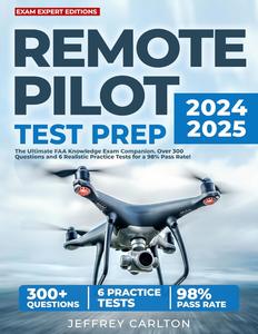 Remote Pilot Test Prep The Ultimate Faa Knowledge Exam Companion Over 300 Questions And 6 Realistic Practice Tests Jeffrey Carlton