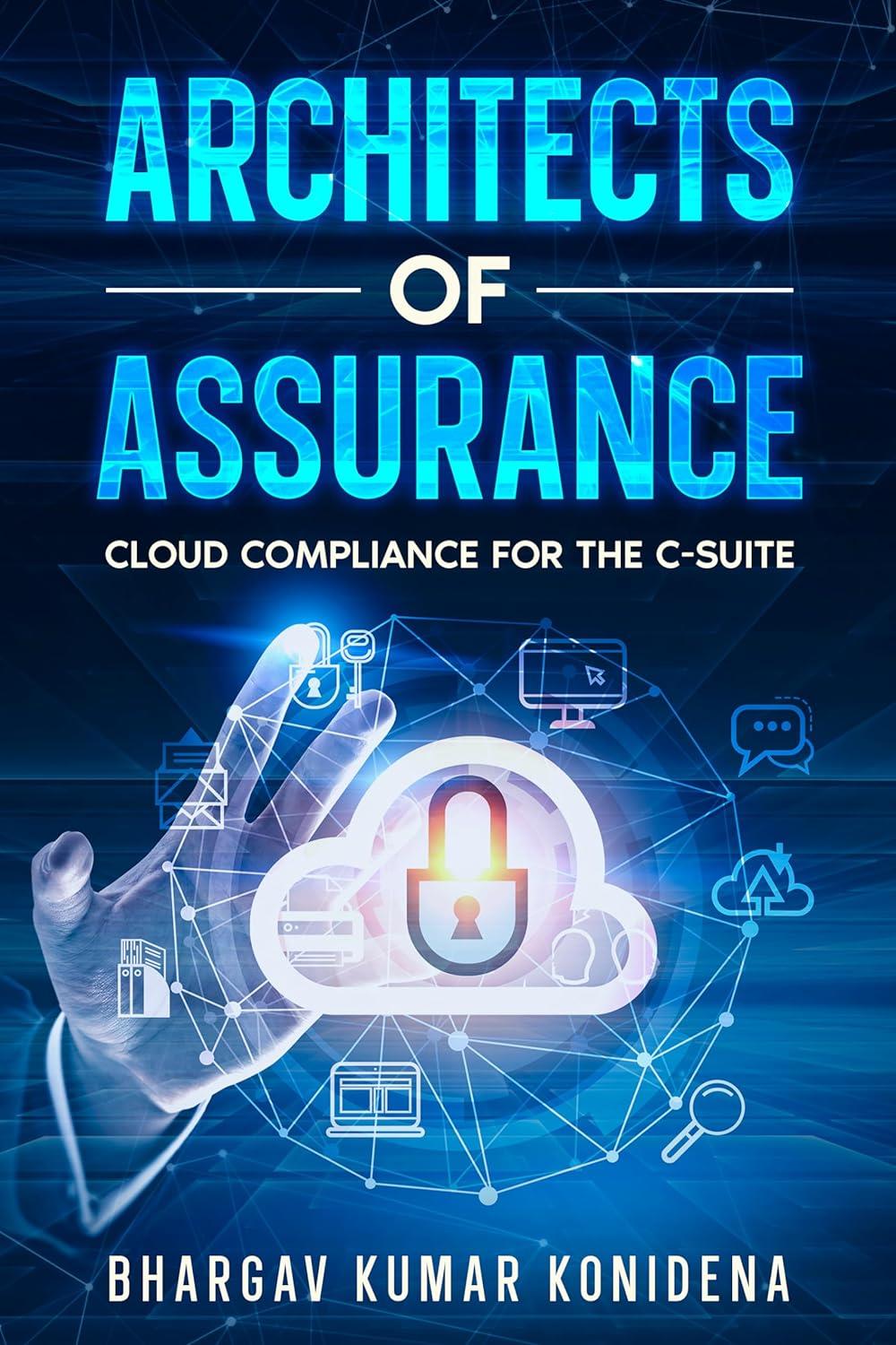 Architects Of Assurance Cloud Compliance For The Csuite Bhargav Kumar Konidena