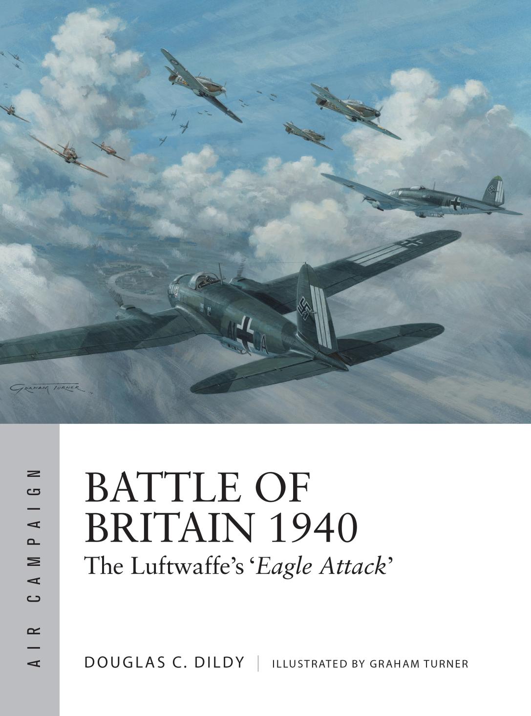 Battle Of Britain 1940 The Luftwaffes Eagle Attack 1st Edition Douglas C Dildy