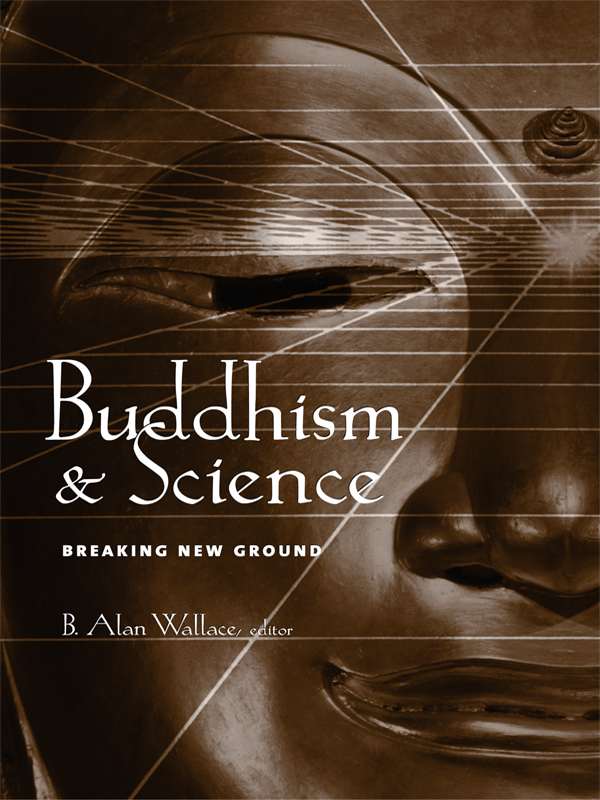 Buddhism And Science Breaking New Ground Columbia Series In Science And Religion B Alan Wallace