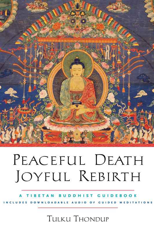 Peaceful Death Joyful Rebirth A Tibetan Buddhist Guidebook Tulku Thondup