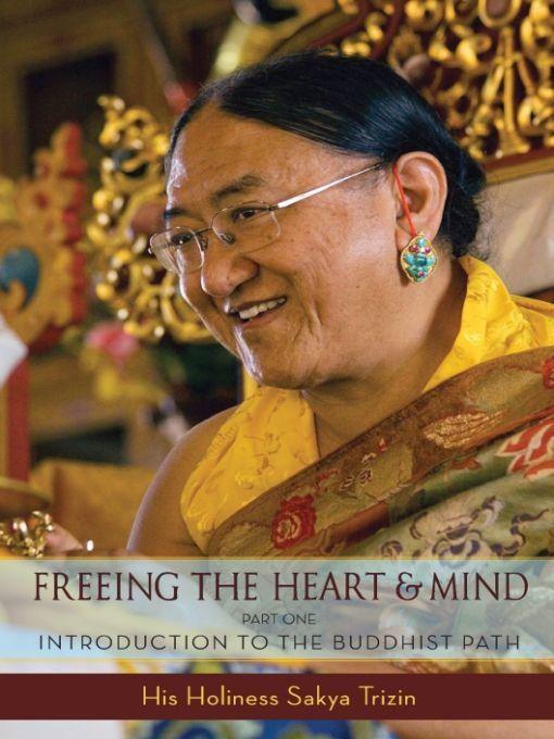 Freeing The Heart And Mind Introduction To The Buddhist Path Trizin