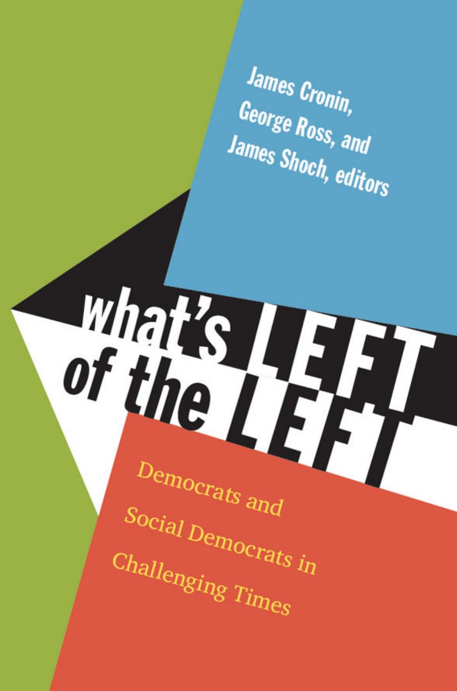 Whats Left Of The Left Democrats And Social Democrats In Challenging Times James Cronin