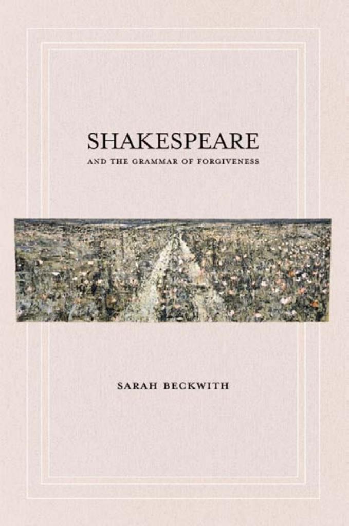 Shakespeare And The Grammar Of Forgiveness By Sarah Beckwith