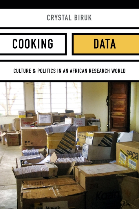 Cooking Data Culture And Politics In An African Research World Illustrated Crystal Biruk