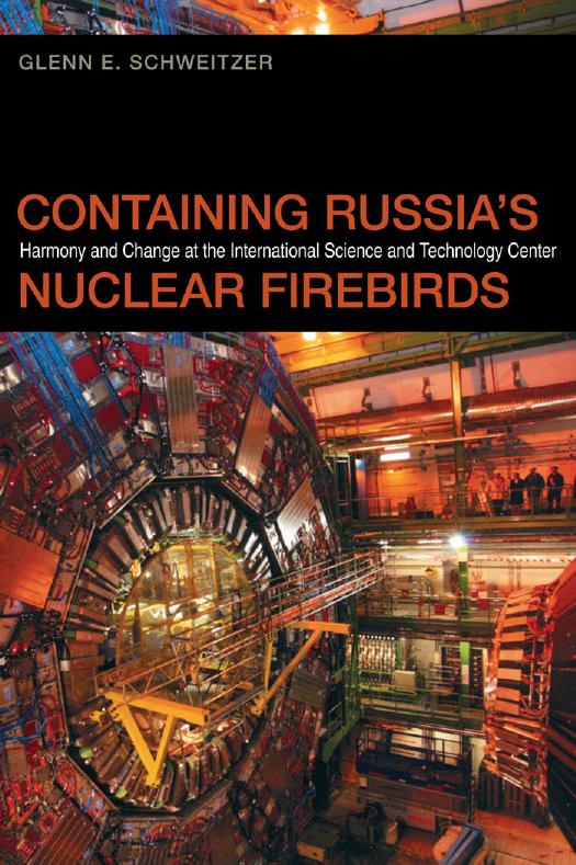 Containing Russias Nuclear Firebirds Harmony And Change At The International Science And Technology Center Studies In Security And International Affairs Ser Book 20 Illustrated Schweitzer